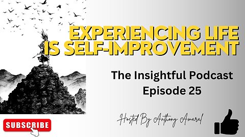 Experiencing New Things Is Self-Improvement | The Insightful Podcast Episode 25