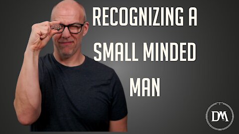 Recognizing a Small Minded Man