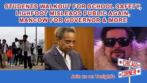 Students Walkout for Safety, Lightfoot Misleads Public Again, Mancow for Governor