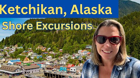 KetchikanTake a Look at These- Best Shore Excursions in Ketchikan (Episode 7)