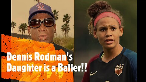 Dennis Rodmans daughter plays on USA Womans Soccer Team!