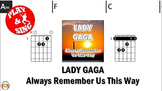 LADY GAGA Always Remember Us This Way FCN GUITAR CHORDS & LYRICS