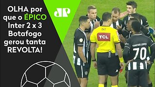 "FOI UM ESCÂNDALO! O VAR no Brasil é..." OLHA por que o ÉPICO Inter 2 x 3 Botafogo GEROU REVOLTA!