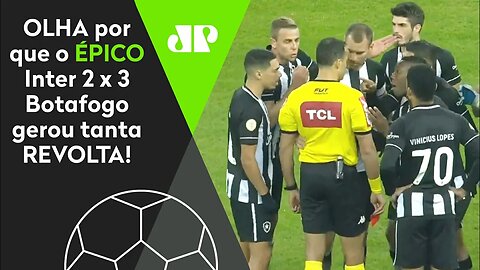 "FOI UM ESCÂNDALO! O VAR no Brasil é..." OLHA por que o ÉPICO Inter 2 x 3 Botafogo GEROU REVOLTA!