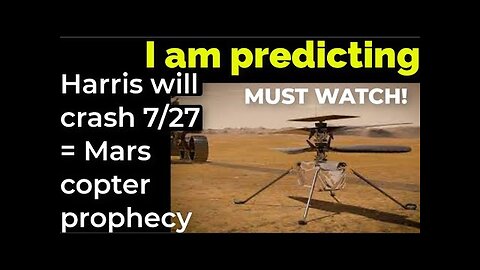 I am predicting: Harris' plane will crash July 27 = Mars helicopter prophecy MUST WATCH!!!