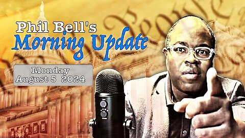 Don''t Fall For The Kamala Harris Psyop! Phil Bell's Morning Update