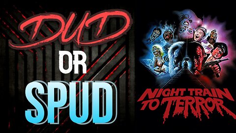 DUD or SPUD - Night Train To Terror | MOVIE REVIEW