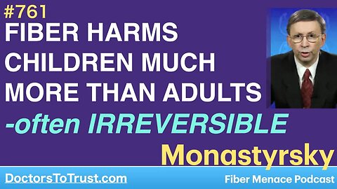 DR KONSTANTIN MONASTYRSKY 3 | FIBER HARMS CHILDREN MUCH MORE THAN ADULTS--it is often IRREVERSIBLE