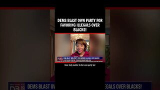 Dems Blast Own Party For Favoring Illegals over Blacks!