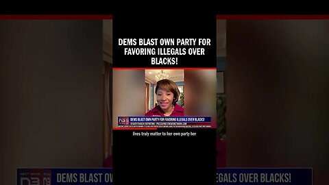 Dems Blast Own Party For Favoring Illegals over Blacks!