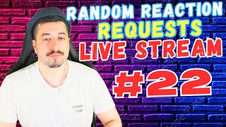 Live Reactions - Random Reaction Requests Live #22