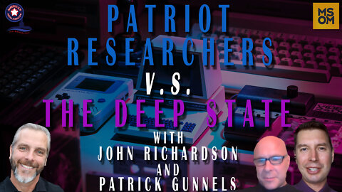 Patriot Researchers Vs. The Deep State with John Richardson and Patrick Gunnels
