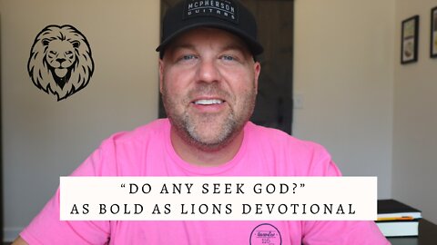 Do Any Seek God? | AS BOLD AS LIONS DEVOTIONAL | July 1, 2022
