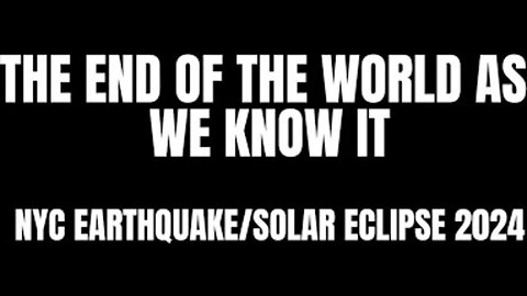 THE END OF THE WORLD AS WE KNOW IT (NYC EARTHQUAKE/SOLAR ECLIPSE 2024)
