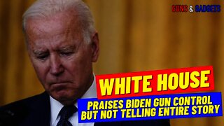 White House Praises Biden Gun Control But Doesn’t Tell Entire Story