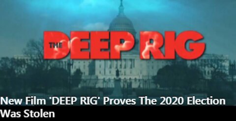 New Film 'DEEP RIG' Proves The 2020 Election Was Stolen