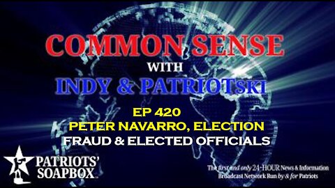 Ep. 420 Peter Navarro, Election Fraud & Elected Officials - The Common Sense Show