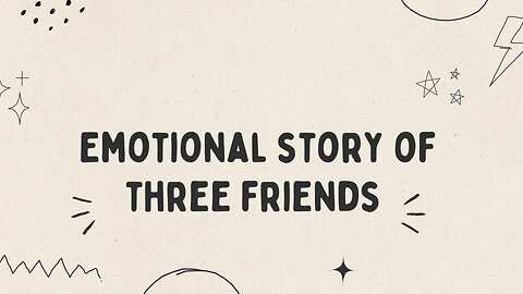Three friends emotional story