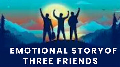 Three friends emotional story