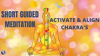 Short Guided Meditation: Activating & Aligning Chakra's | Clearing The Monkey Mind | Find Peace