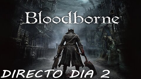 💀CONTINUAMOS LA PESADILLA😱BLOODBORNE DIA 2💀