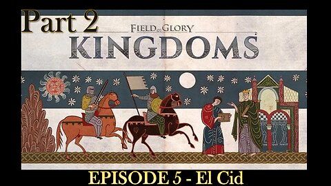 EPISODE 5 - Field of Glory - Kingdoms - El Cid - Scenario - Part 2