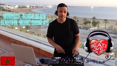 Agadir Beach DJ Mix: In Beatz We Trust - Beautiful Music Show #6