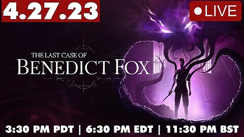 The Last Case of Benedict Fox LIVE while we discuss the latest gaming news