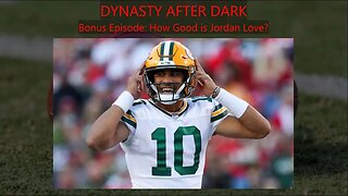 Dynasty After Dark Bonus Episode: How Good is Jordan Love?