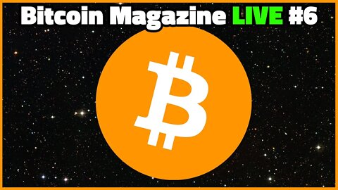 Bitcoin Magazine LIVE - Episode #6