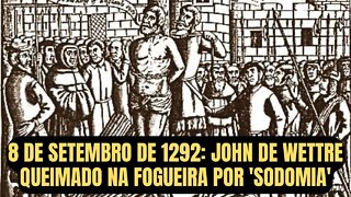 8 DE SETEMBRO DE 1292: JOHN DE WETTRE QUEIMADO NA FOGUEIRA POR 'SODOMIA'