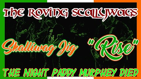 The Roving Scallywags - "Scallywag Jig" - "RISE" - "The Night Paddy Murphey Died"