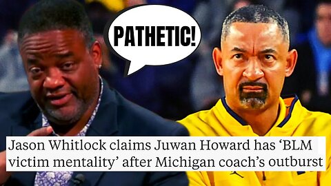 Jason Whitlock SLAMS Michigan Coach Juwan Howard After On Court OUTBURST | "BLM Victim Mentality"