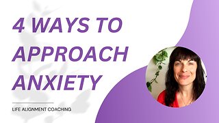 4 Ways to Approach Anxiety