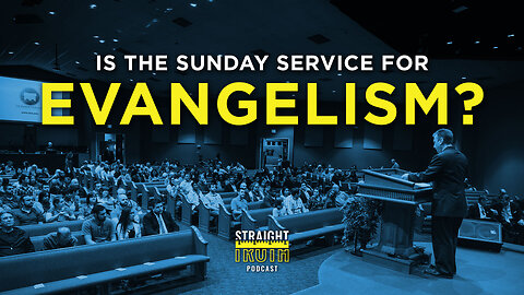 Sunday Service: Edification or Evangelism? | Straight Truth Podcast