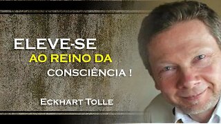 ELEVE SE AO REINO DA CONSCIÊNCIA, ECKHART TOLLE DUBLADO 2023