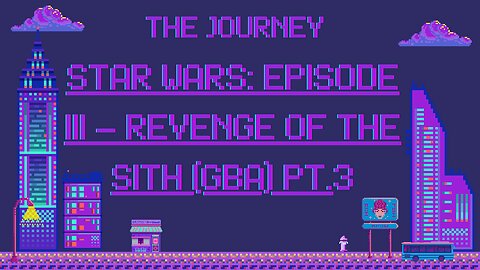 The Journey: Star Wars: Episode III – Revenge of the Sith (Gba) Pt.3