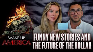 Wake Up America: Funny News Stories and the Future of the Dollar