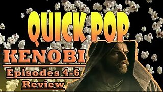 Quick Pop: Kenobi Episodes 4 - 6 Review.