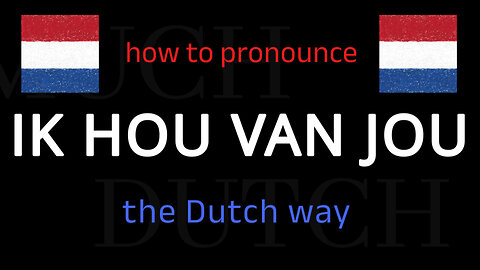 Say I LOVE YOU in perfect Dutch. Follow this short tutorial.