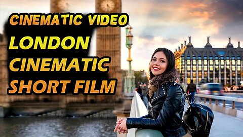 cinematic video | Cinematic video in 4K - Cinematic Travel Video - LONDON Cinematic Short Film