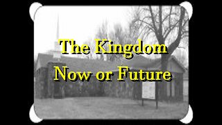 The Kingdom Now or Future