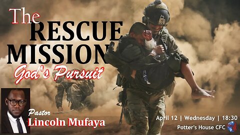 WED SERVICE PM | Pst Lincoln Mufaya | THE RESCUE MISSION (GOD;S PURSUIT) | 18:30 | 12 April 23