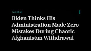 Biden Thinks His Administration Made “Zero Mistakes” During Chaotic Afghanistan Withdrawal