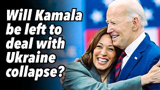 Will Kamala be left to deal with Ukraine collapse?