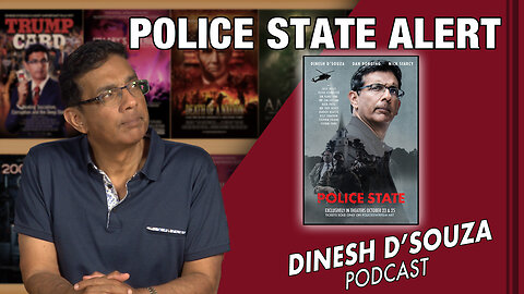 POLICE STATE ALERT Dinesh D’Souza Podcast Ep661