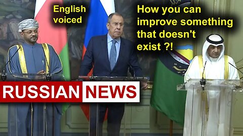 I don't know how you can improve something that doesn't exist! Lavrov, Russia, Oman, GCC