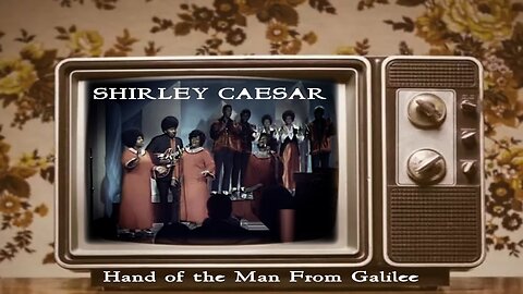 SHIRLEY CAESAR - Hand of the Man From Galilee