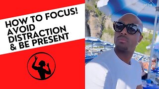 How to FOCUS! Avoid Distraction & Be Present