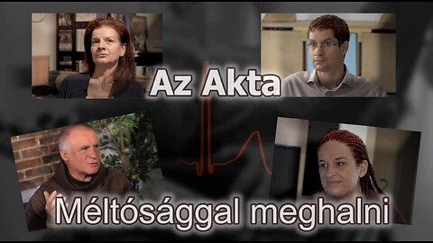 Méltósággal meghalni (első rész) | Az Akta